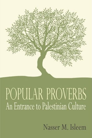 Popular Proverbs: An Entrance to Palestinian Culture by Nasser M. Isleem