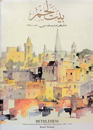Bethlehem. Origin and development of Bethlehem Municipality, 1880-1967 by Khalil Shokeh