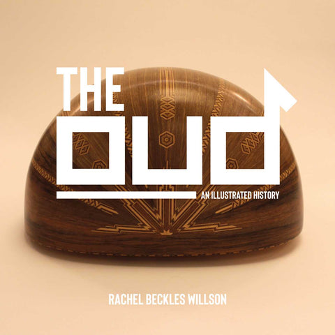 The Oud: An Illustrated History by Rachel Beckles Willson
