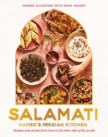 Salamati: Hamed's Persian Kitchen: Recipes and Stories from Iran to the Other Side of the World by Hamed Allahyari and Dani Velent