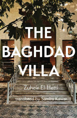 The Baghdad Villa: A Novel by Zuheir El-Hetti, translated by Samira Kawar