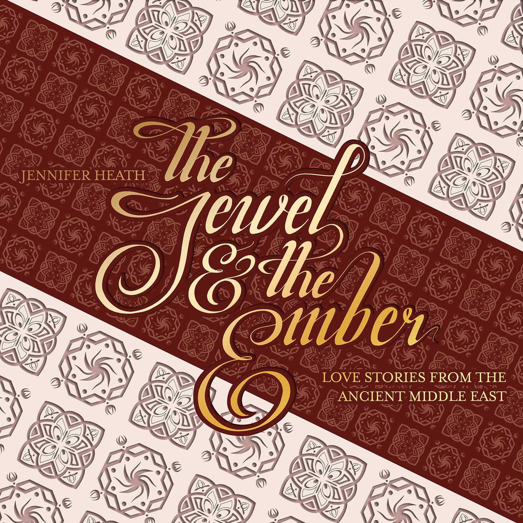 The Jewel and the Ember: Love Stories from the Ancient Middle East by Jennifer Heath