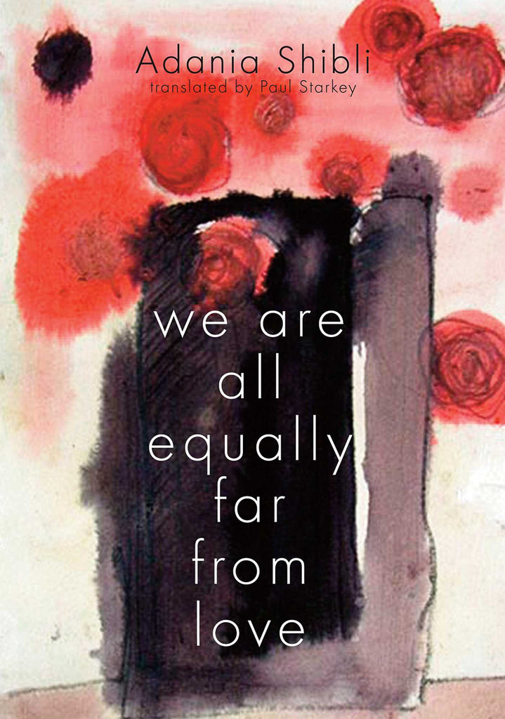 We Are All Equally Far from Love by Adania Shibli, Translated by Paul Starkey
