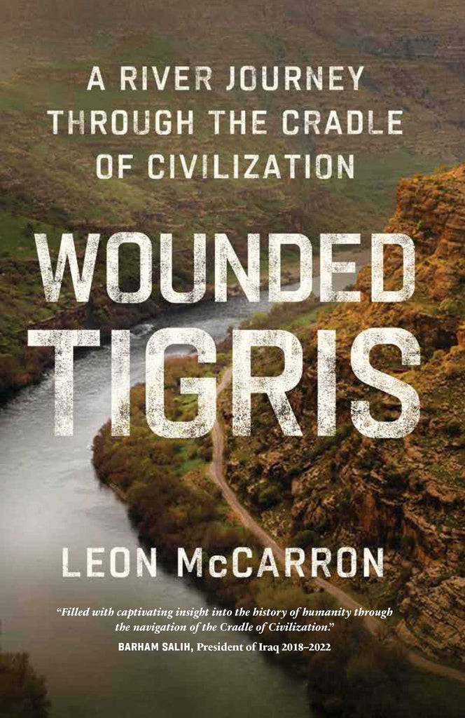 Wounded Tigris: A River Journey Through the Cradle of Civilization by Leon McCarron