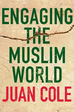 Engaging the Muslim World by Juan Cole
