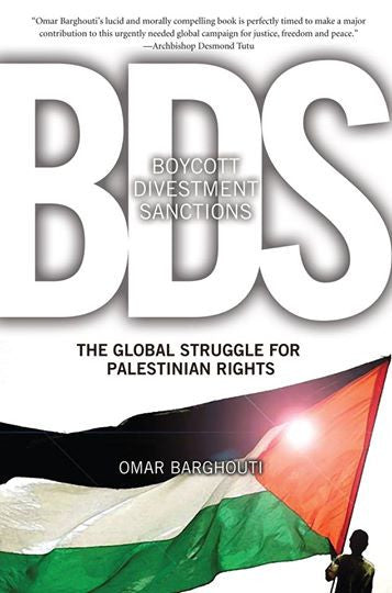 Boycott, Divestment, Sanctions: The Global Struggle for Palestinian Rights by Omar Barghouti