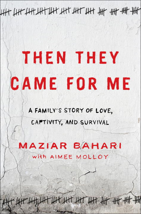 Then They Came for Me: A Family's Story of Love, Captivity, and Survival by Maziar Bahari and Aimee Molloy