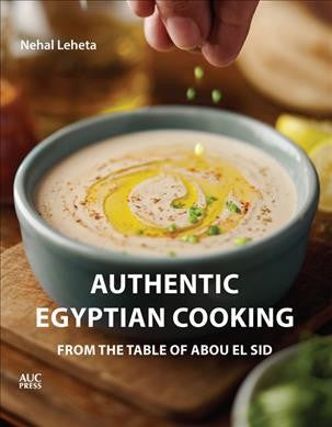 Authentic Egyptian Cooking: From the Table of Abou El Sid by Nehal Leheta