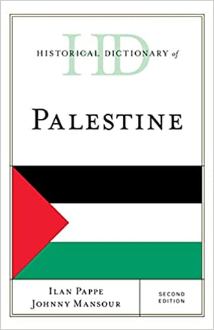 Historical Dictionary of Palestine, Second Edition by Ilan Pappe and Johnny Mansour