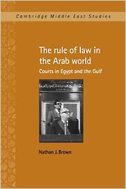 Rule of Law in the Arab World : Courts in Egypt and the Gulf by Nathan J. Brown