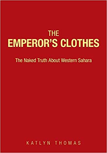 The Emperor's Clothes: The Naked Truth About Western Sahara by Katlyn Thomas