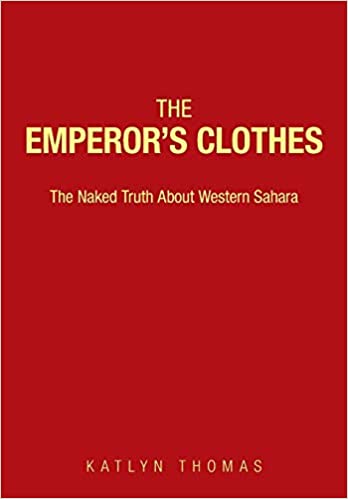 The Emperor's Clothes: The Naked Truth About Western Sahara by Katlyn Thomas