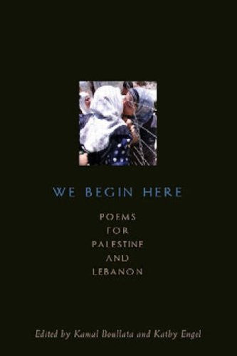 We Begin Here: Poems for Palestine and Lebanon by Kamal Boullata and Kathy Engel