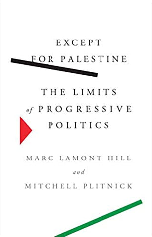 Except for Palestine: The Limits of Progressive Politics by  Marc Lamont Hill and Mitchell Plitnick