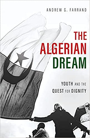The Algerian Dream: Youth and the Quest for Dignity by Andrew Farrand