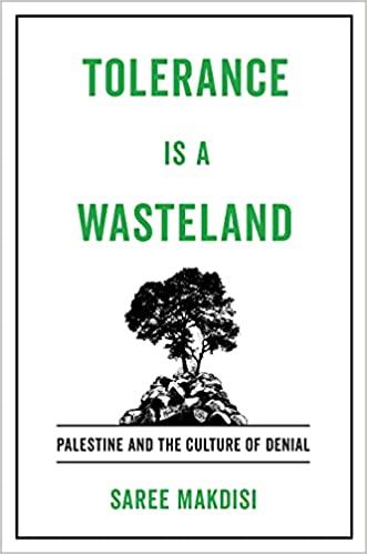 Tolerance Is a Wasteland: Palestine and the Culture of Denial by Saree Makdisi