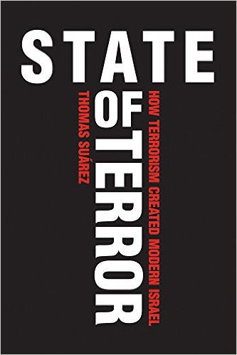 State of Terror: How Terrorism Created Modern Israel by Thomas Suárez
