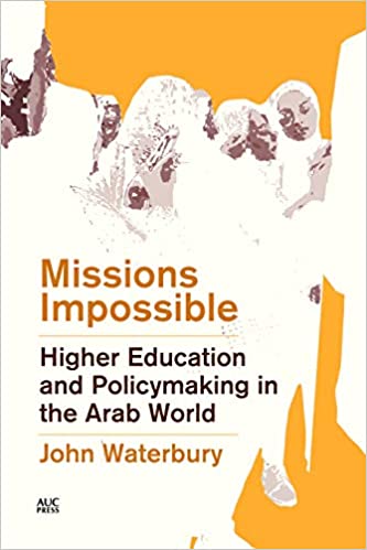 Missions Impossible: Higher Education and Policymaking in the Arab World by John Waterbury