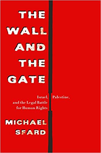 The Wall and the Gate: Israel, Palestine, and the Legal Battle for Human Rights by Michael Sfard