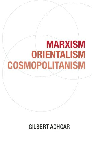 Marxism, Orientalism, Cosmopolitanism by Gilbert Achcar
