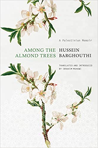 Among the Almond Trees: A Palestinian Memoir by Hussein Barghouthi