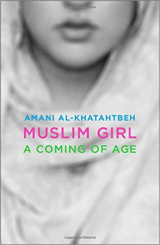 Muslim Girl: A Coming of Age by Amani Al-Khatahtbeh