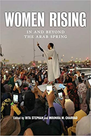 Women Rising: In and Beyond the Arab Spring Edited by Rita Stephan and Mounira M. Charrad