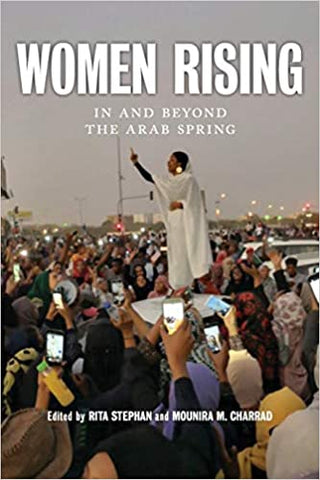 Women Rising: In and Beyond the Arab Spring Edited by Rita Stephan and Mounira M. Charrad