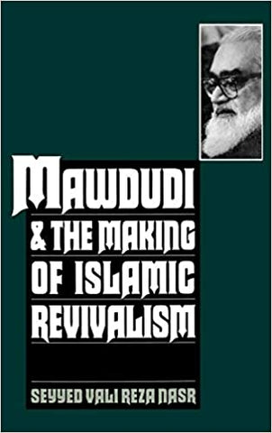 Mawdudi and the Making of Islamic Revivalism by Seyyed Vali Reza Nasr