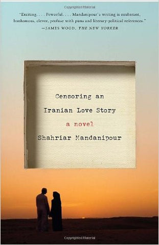 Censoring an Iranian Love Story: A Novel by Shahriar Mandanipour