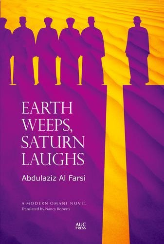 Earth Weeps, Saturn Laughs: An Omani Novel (Modern Omani Novels) by Abdulaziz Al Farsi