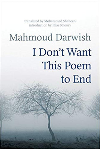 I Don't Want This Poem to End by Mahmoud Darwish