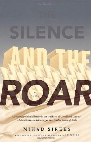 The Silence and the Roar by Nihad Sirees