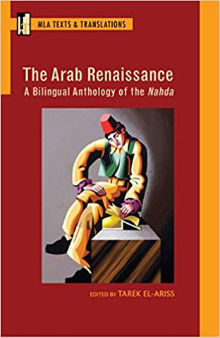The Arab Renaissance: A Bilingual Anthology of the Nahda