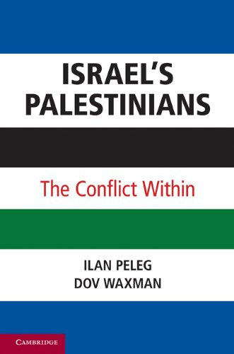 Israel's Palestinians: The Conflict Within by Ilan Peleg and Dov Waxman