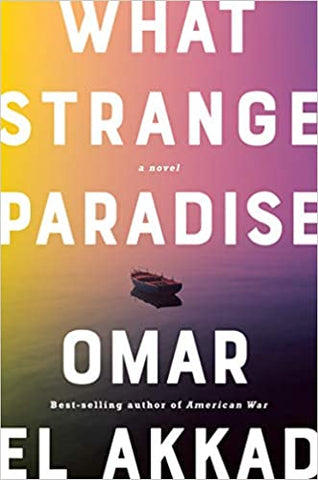 What Strange Paradise: A Novel by Omar El Akkad