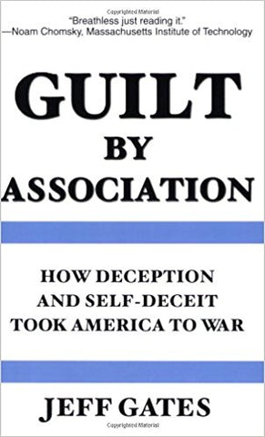 Guilt by Association: How Deception and Self-Deceit Took America to War by Jeff Gates