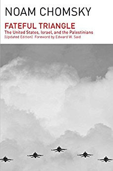 Fateful Triangle: The United States, Israel, and the Palestinians (Updated Edition) by Noam Chomsky