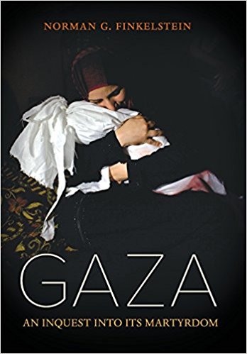 Gaza: An Inquest into Its Martyrdom by Norman G. Finkelstein
