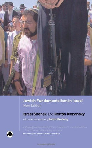 Jewish Fundamentalism In Israel by Israel Shahak and Norton Mezvinsky