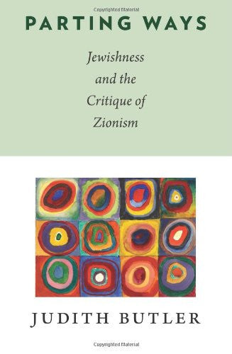 Parting Ways: Jewishness and the Critique of Zionism by Judith Butler