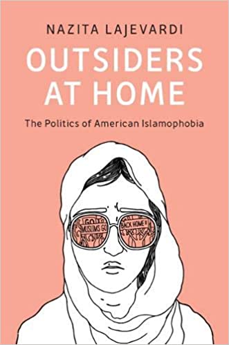 Outsiders at Home: The Politics of American Islamophobia by Nazita Lajevardi
