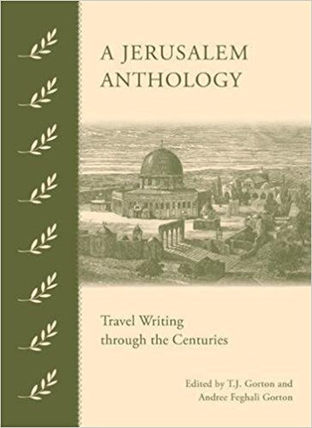 A Jerusalem Anthology: Travel Writing through the Centuries by T.J. and Andree Feghali Gorton