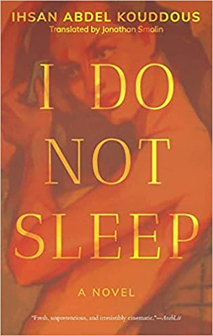 I Do Not Sleep: A Novel by Ihsan Abdel Kouddous