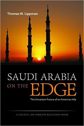 Saudi Arabia on the Edge: The Uncertain Future of an American Ally by Tom Lippman