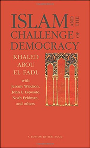 Islam and the Challenge of Democracy by Khaled Abou El Fadl