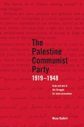 The Palestine Communist Party 1919-1948: Arab and Jew in the Struggle for Internationalism by Musa Budeiri
