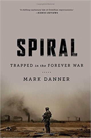 Spiral: Trapped in the Forever War by Mark Danner