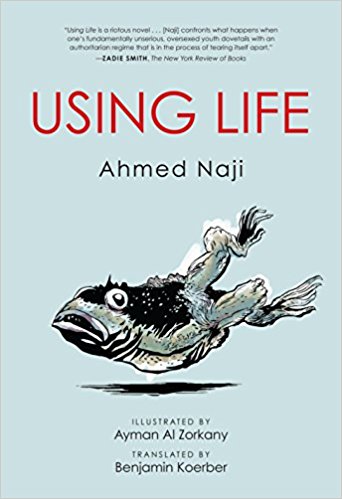 Using Life by Ahmed Naji and Translated by Benjamin Koerber