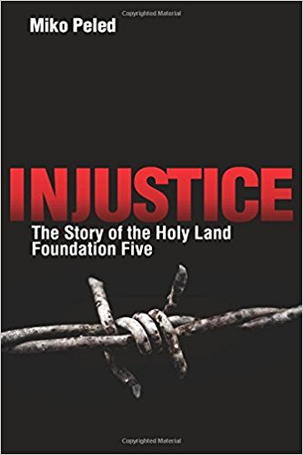 Injustice: The Story of the Holy Land Foundation Five by Miko Peled